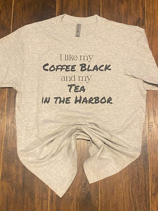 I like my coffee black and my tea in the harbor
