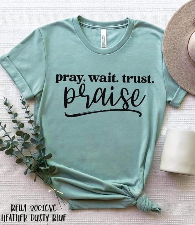 Pray Wait Trust Praise