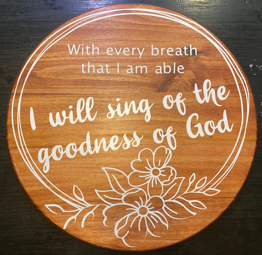 I will sing of the goodness of God - wood round