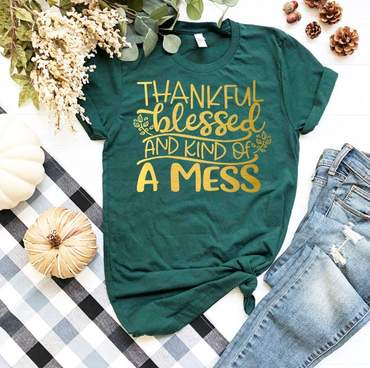Thankful blessed and kind of a Mess - GOLD