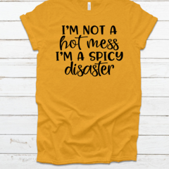 I'm not a hot mess- I'm a Spicy disaster